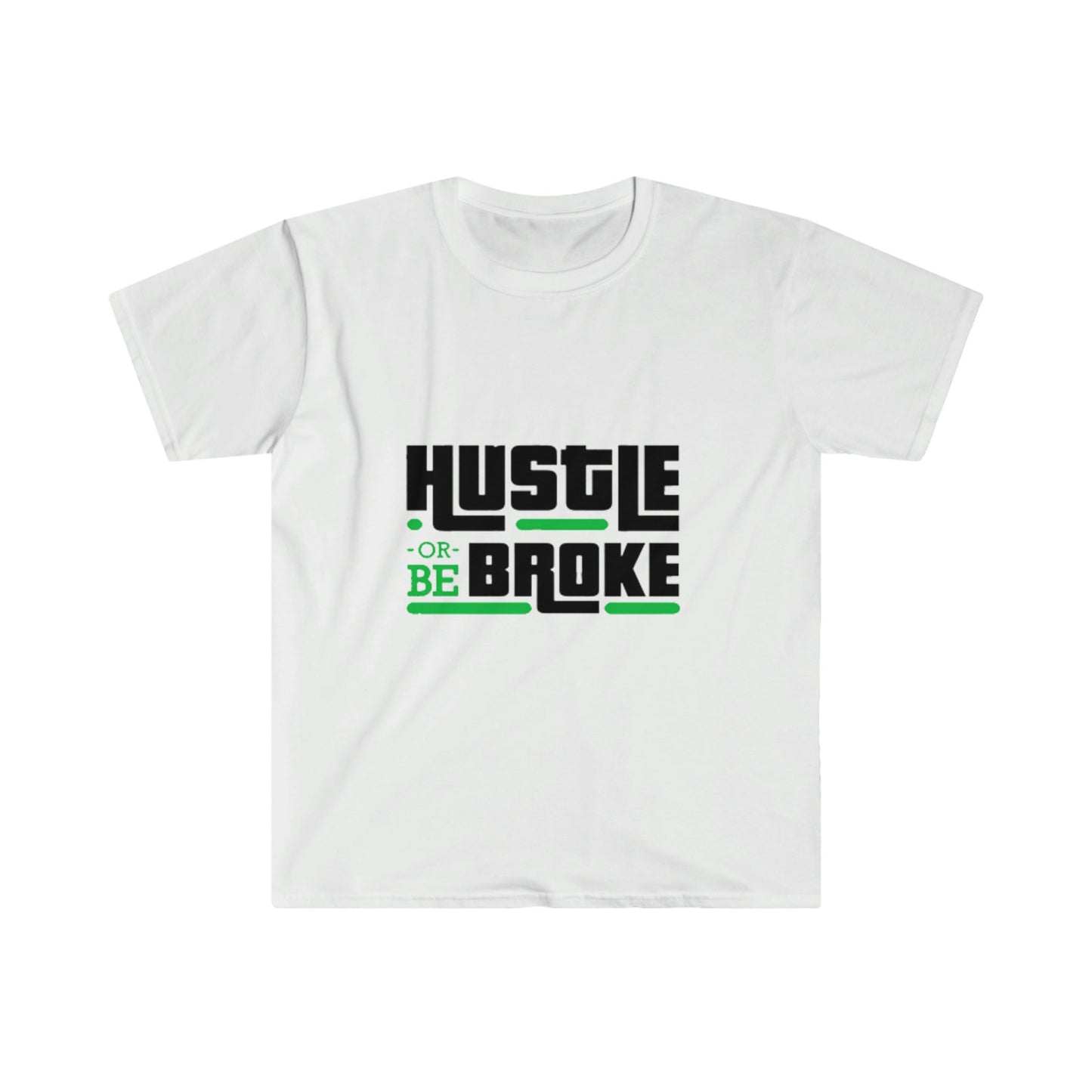 Unisex Softstyle T-Shirt, Hustle or be broke, Hustle, broke, money hustle