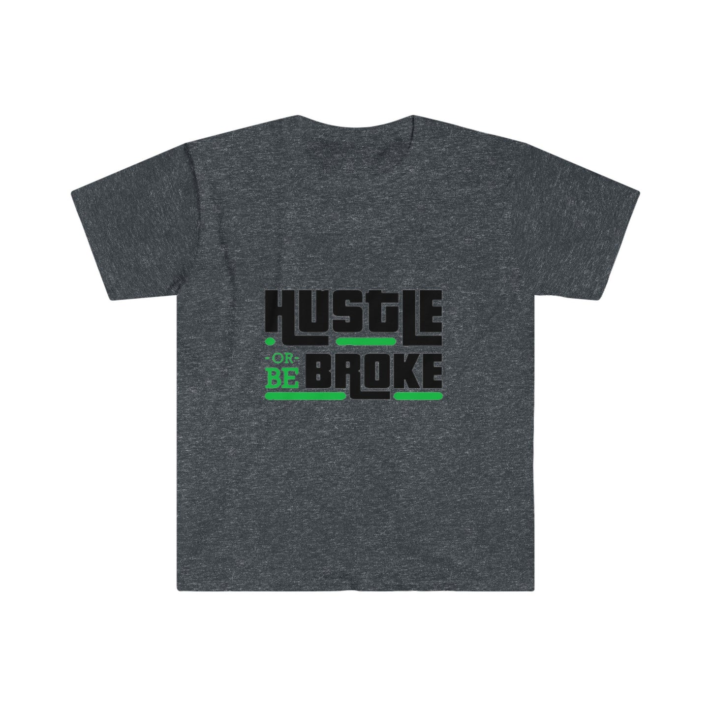 Unisex Softstyle T-Shirt, Hustle or be broke, Hustle, broke, money hustle