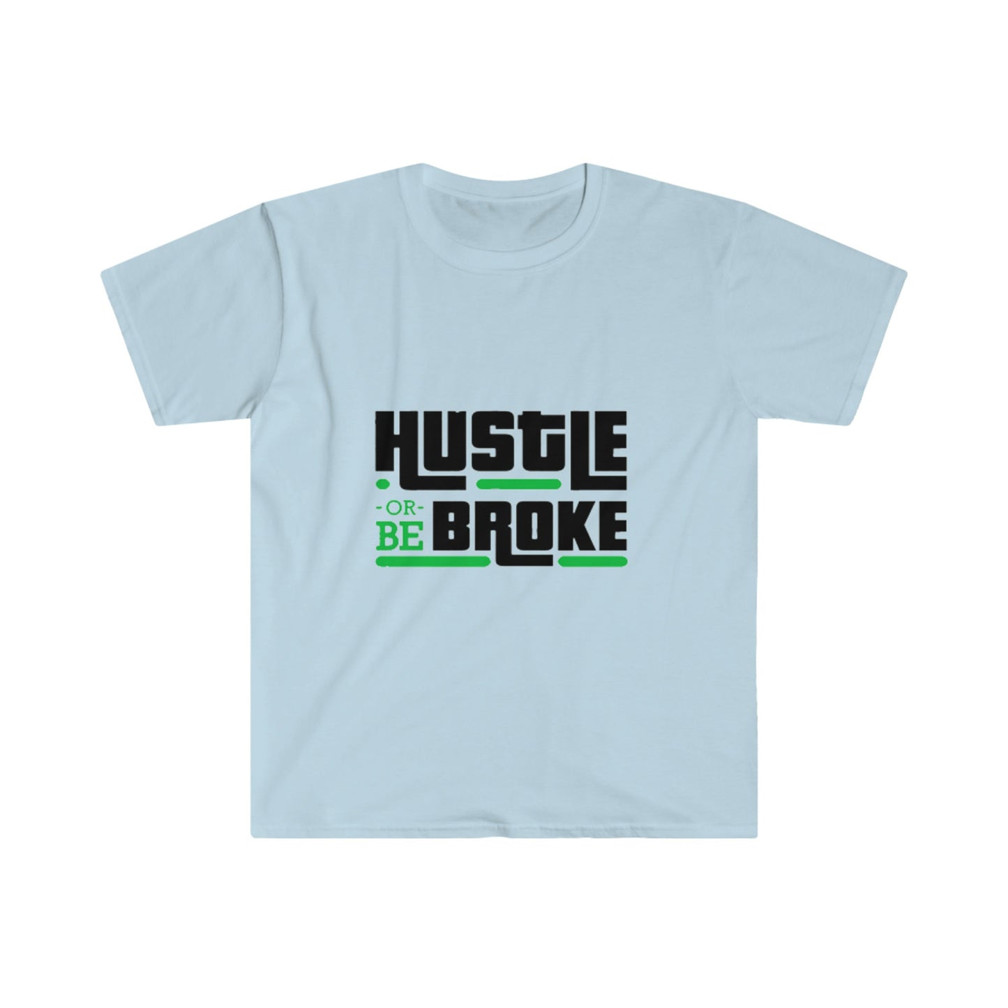 Unisex Softstyle T-Shirt, Hustle or be broke, Hustle, broke, money hustle
