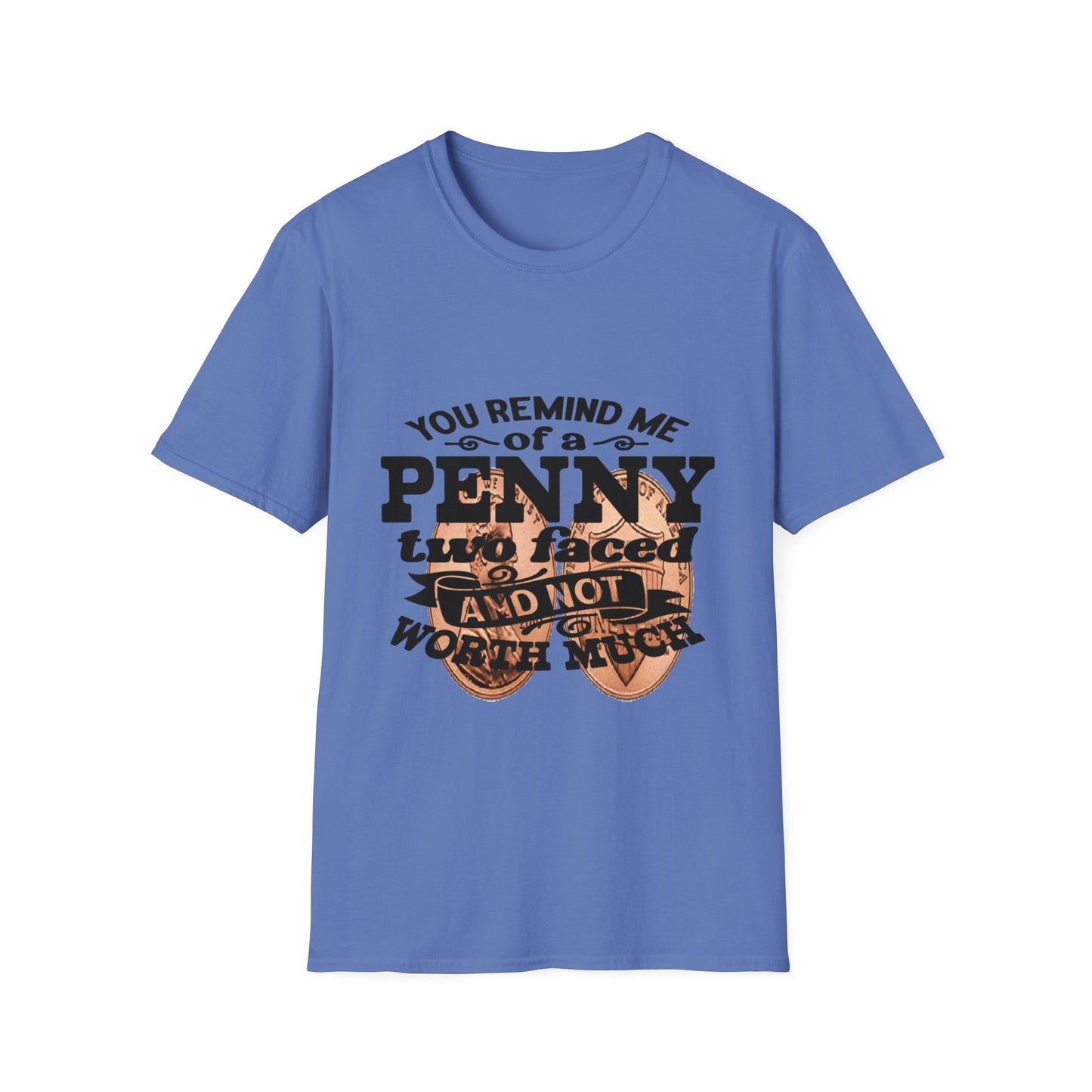 Penny, two face, not loyal people, not worth much