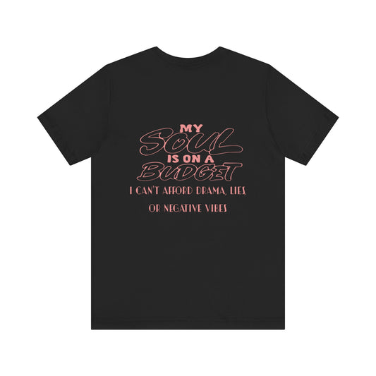 My Soul is on a Budget Tee, Fun Drip Graphic Tee, Positive Vibes Shirt, Casual Unisex T-Shirt, Gift for Friends, Everyday Wear