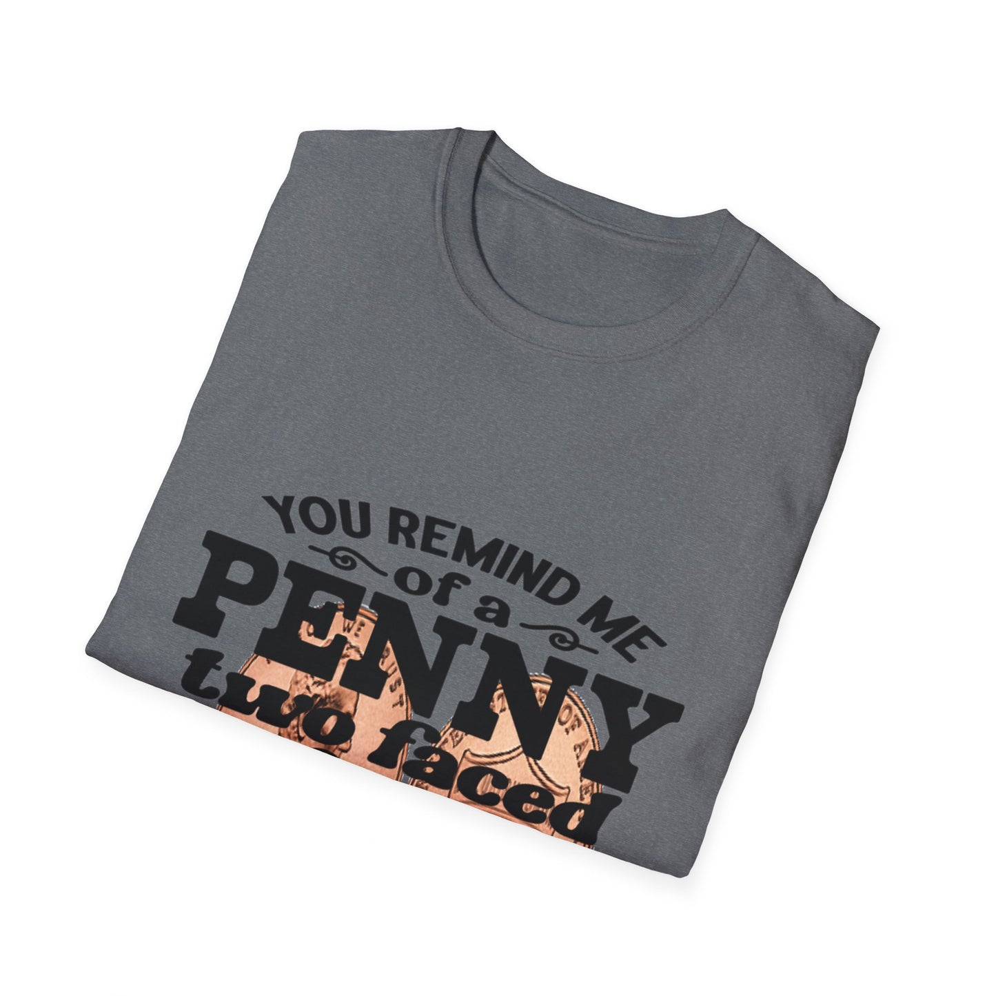 Penny, two face, not loyal people, not worth much