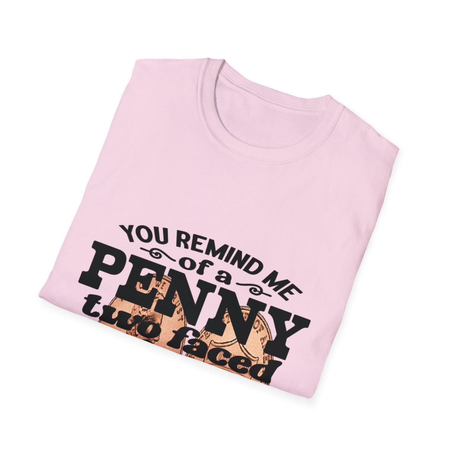 Penny, two face, not loyal people, not worth much