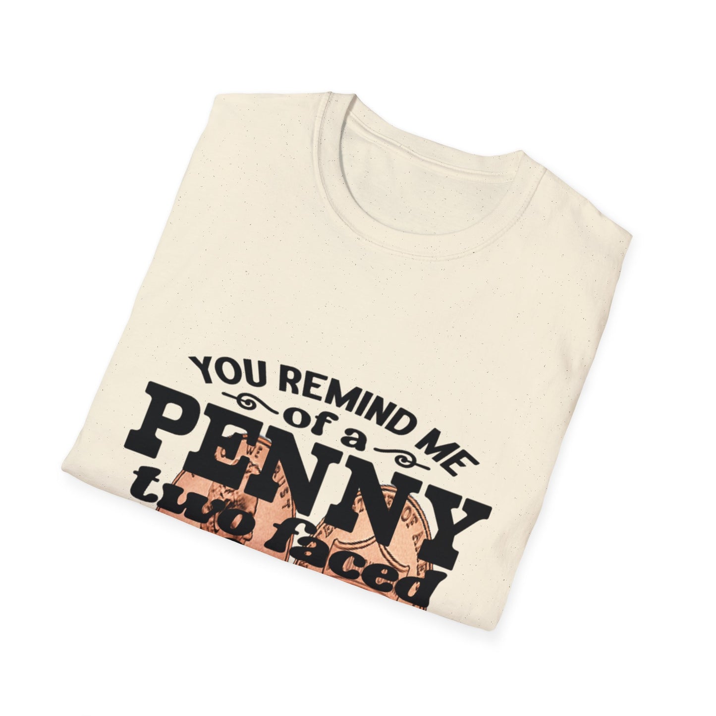 Penny, two face, not loyal people, not worth much