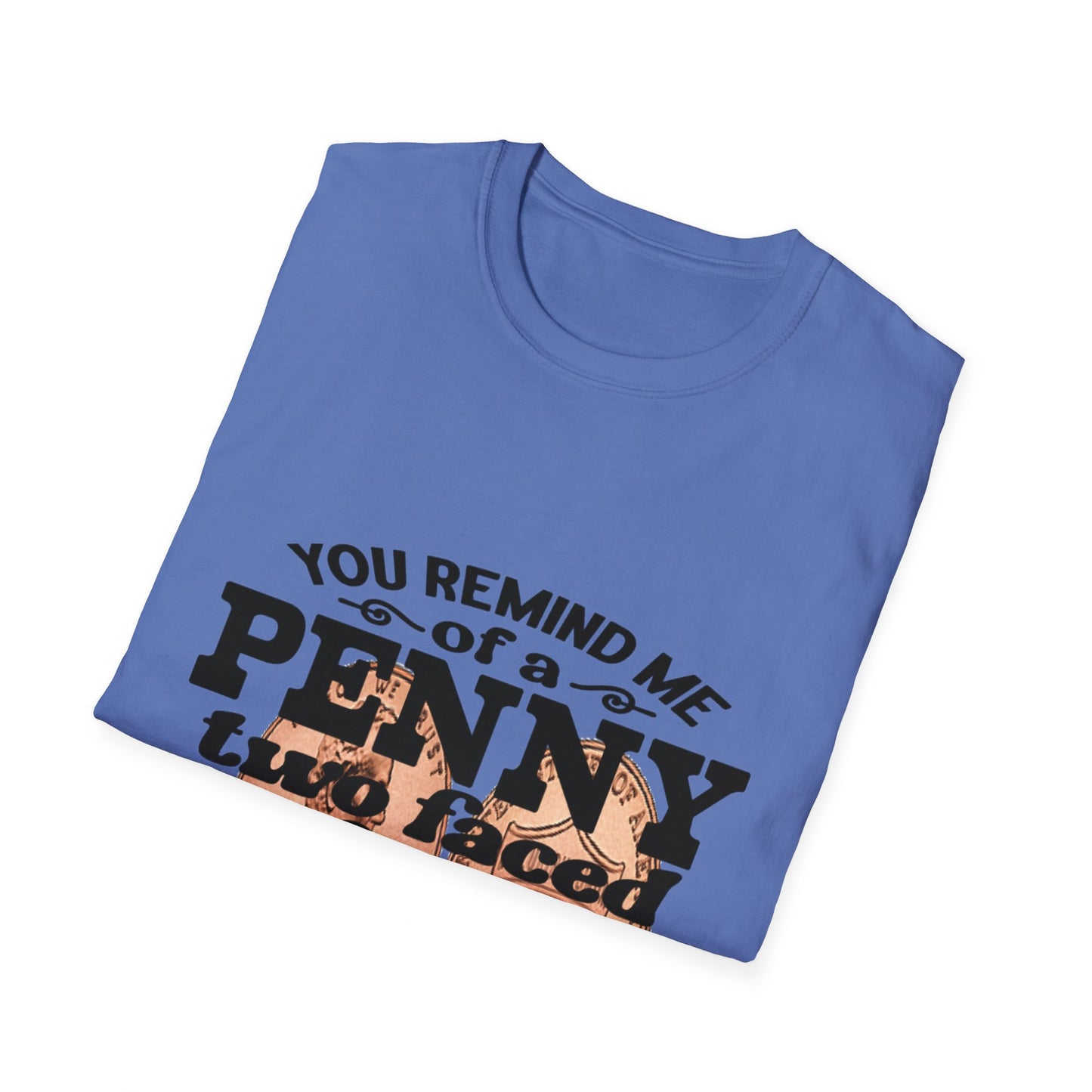 Penny, two face, not loyal people, not worth much