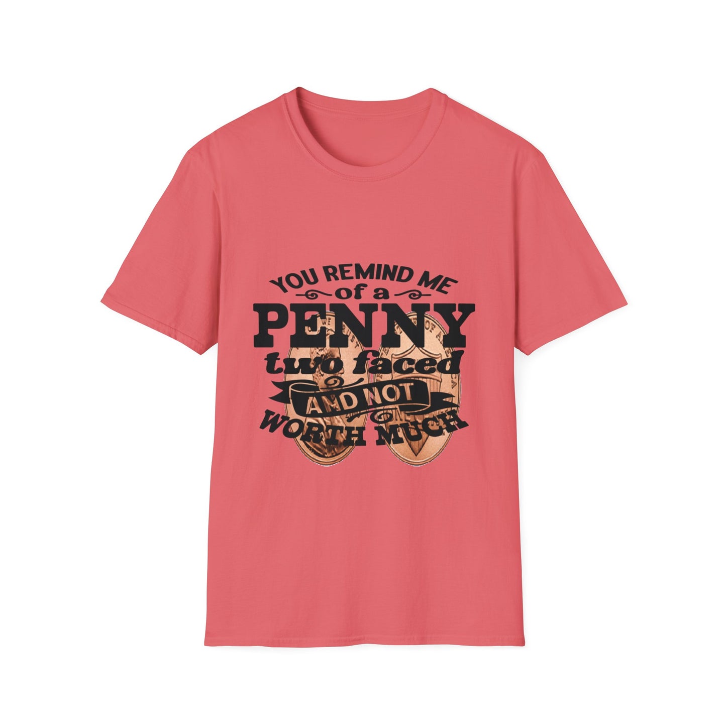 Penny, two face, not loyal people, not worth much