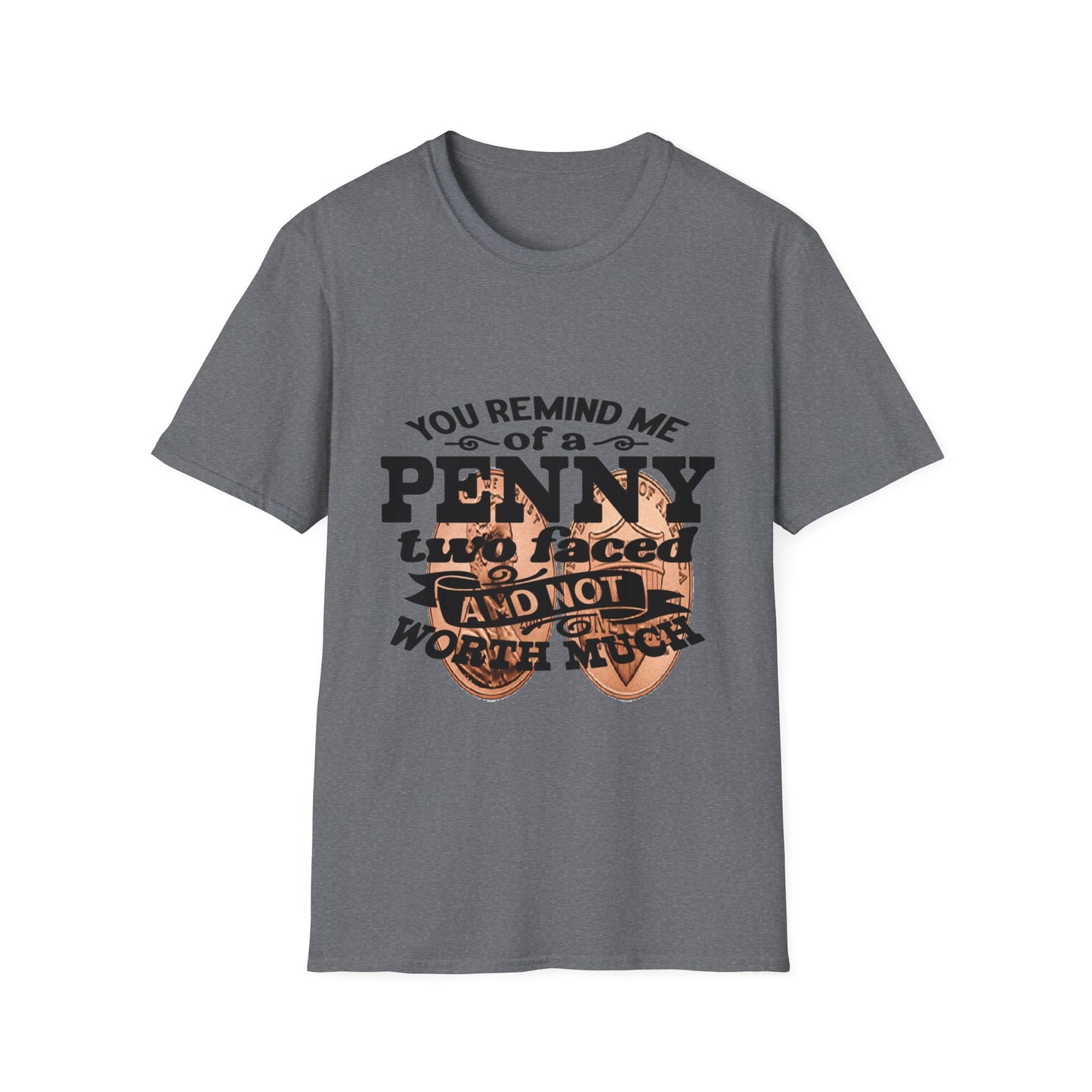 Penny, two face, not loyal people, not worth much