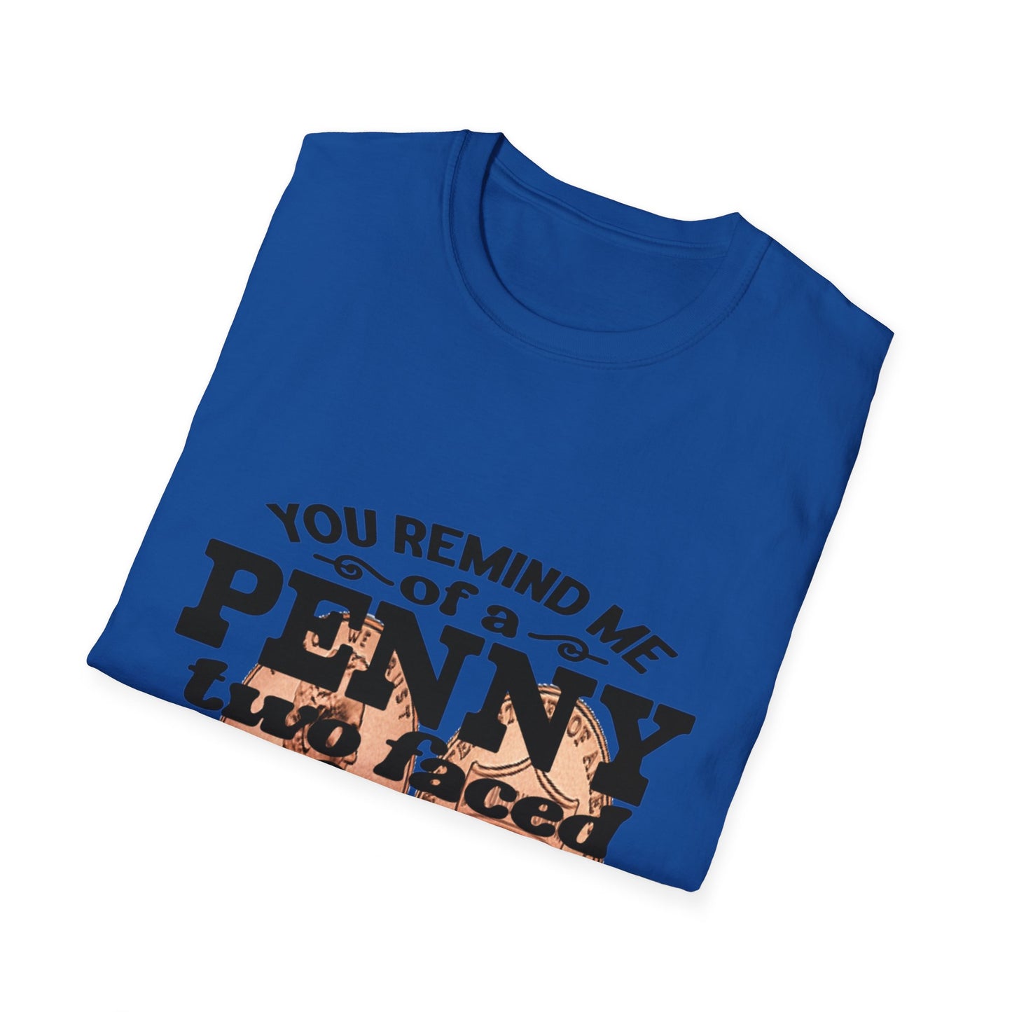 Penny, two face, not loyal people, not worth much