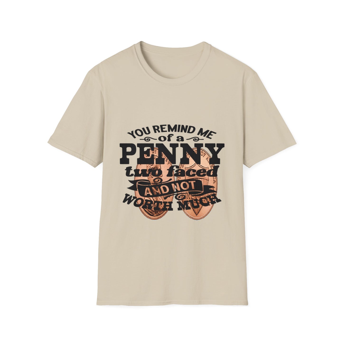 Penny, two face, not loyal people, not worth much