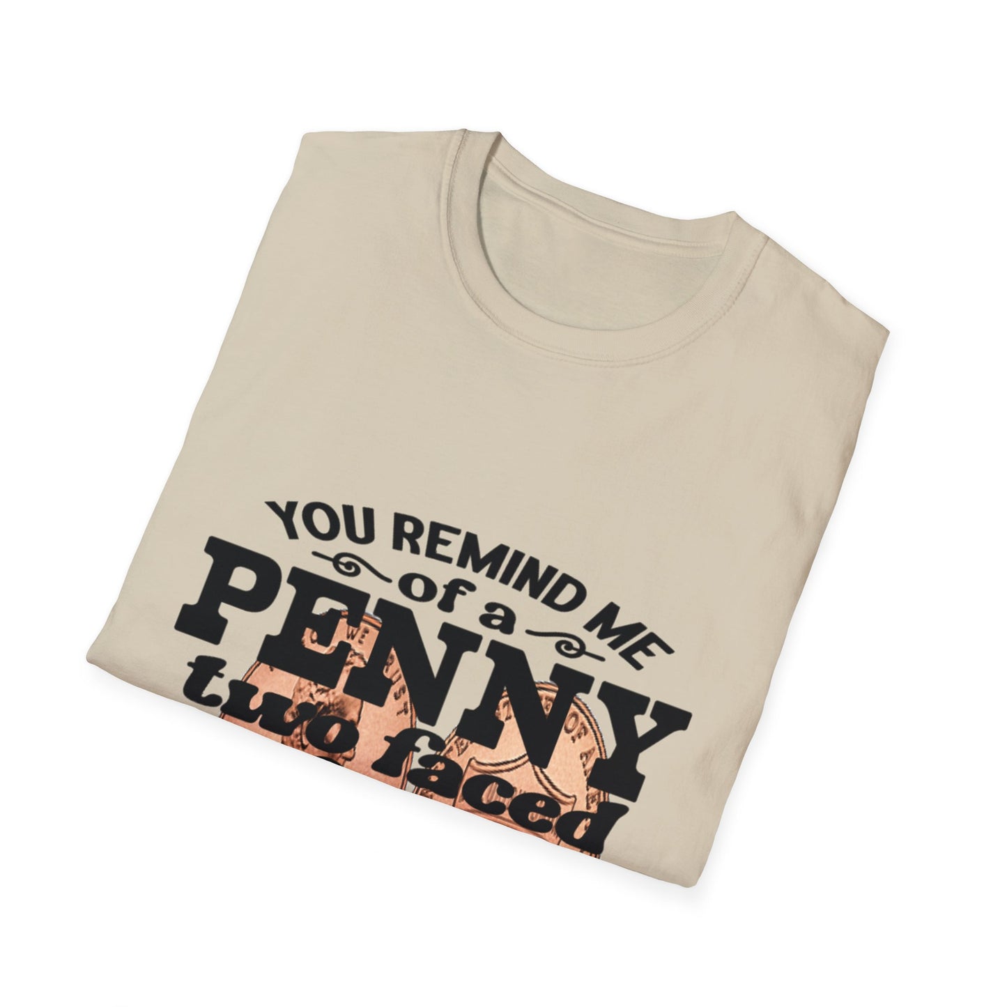 Penny, two face, not loyal people, not worth much