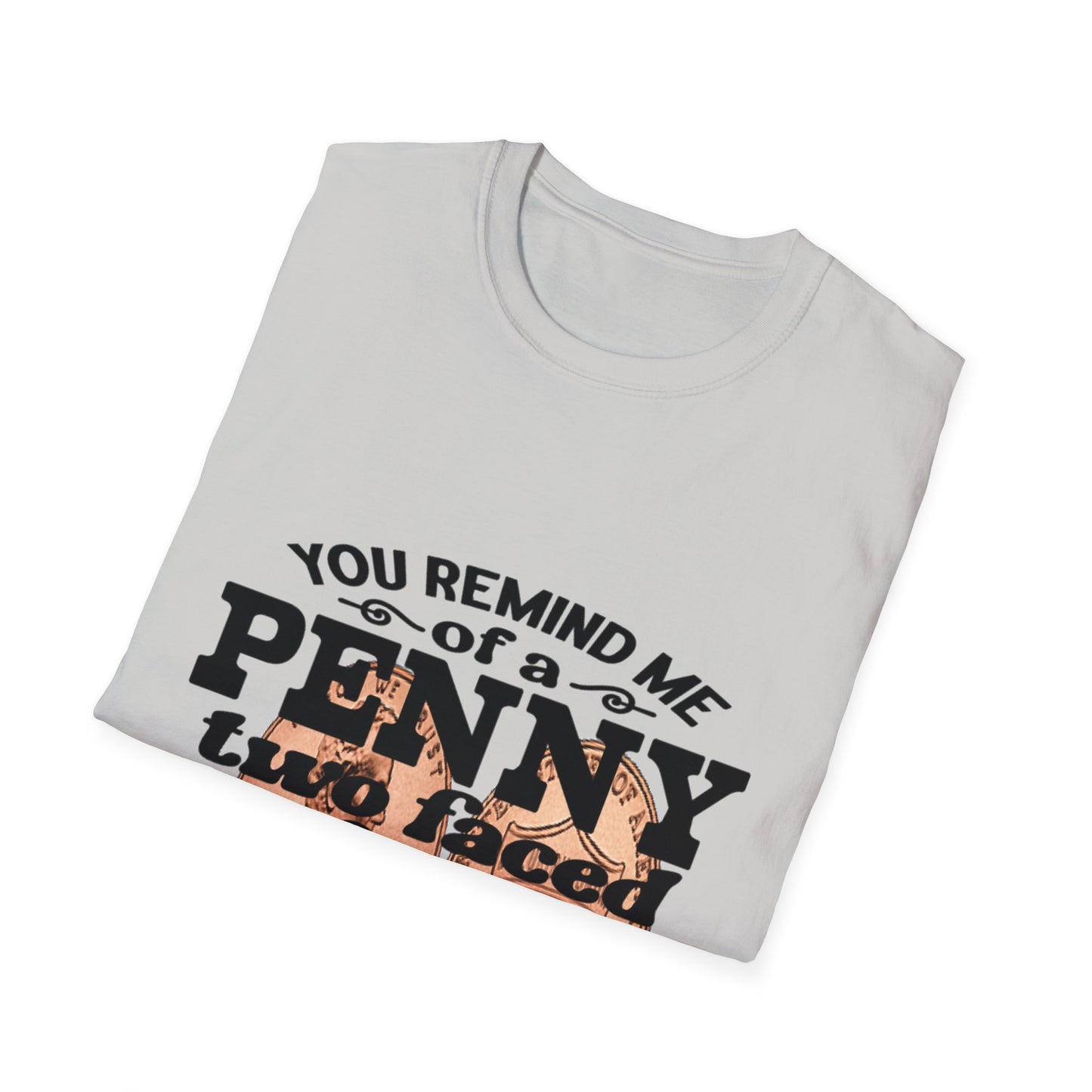 Penny, two face, not loyal people, not worth much