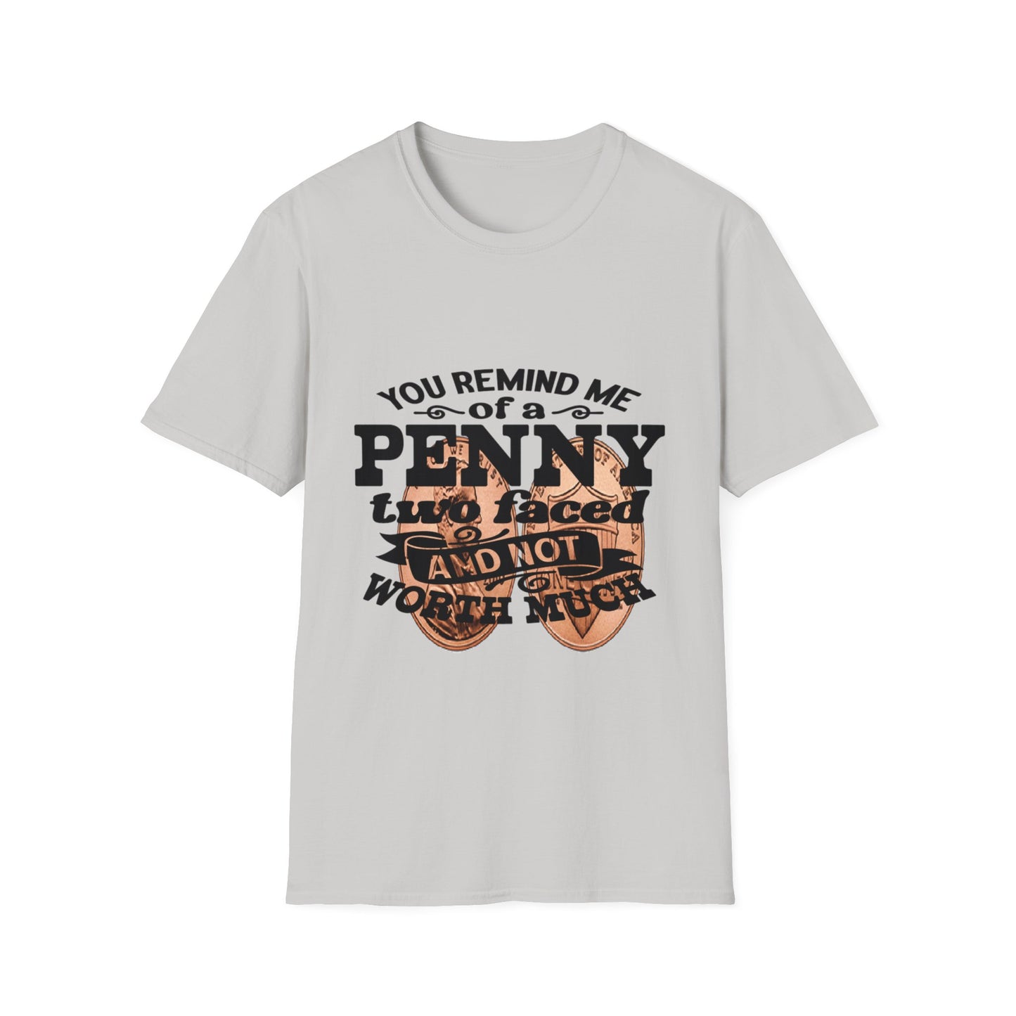 Penny, two face, not loyal people, not worth much