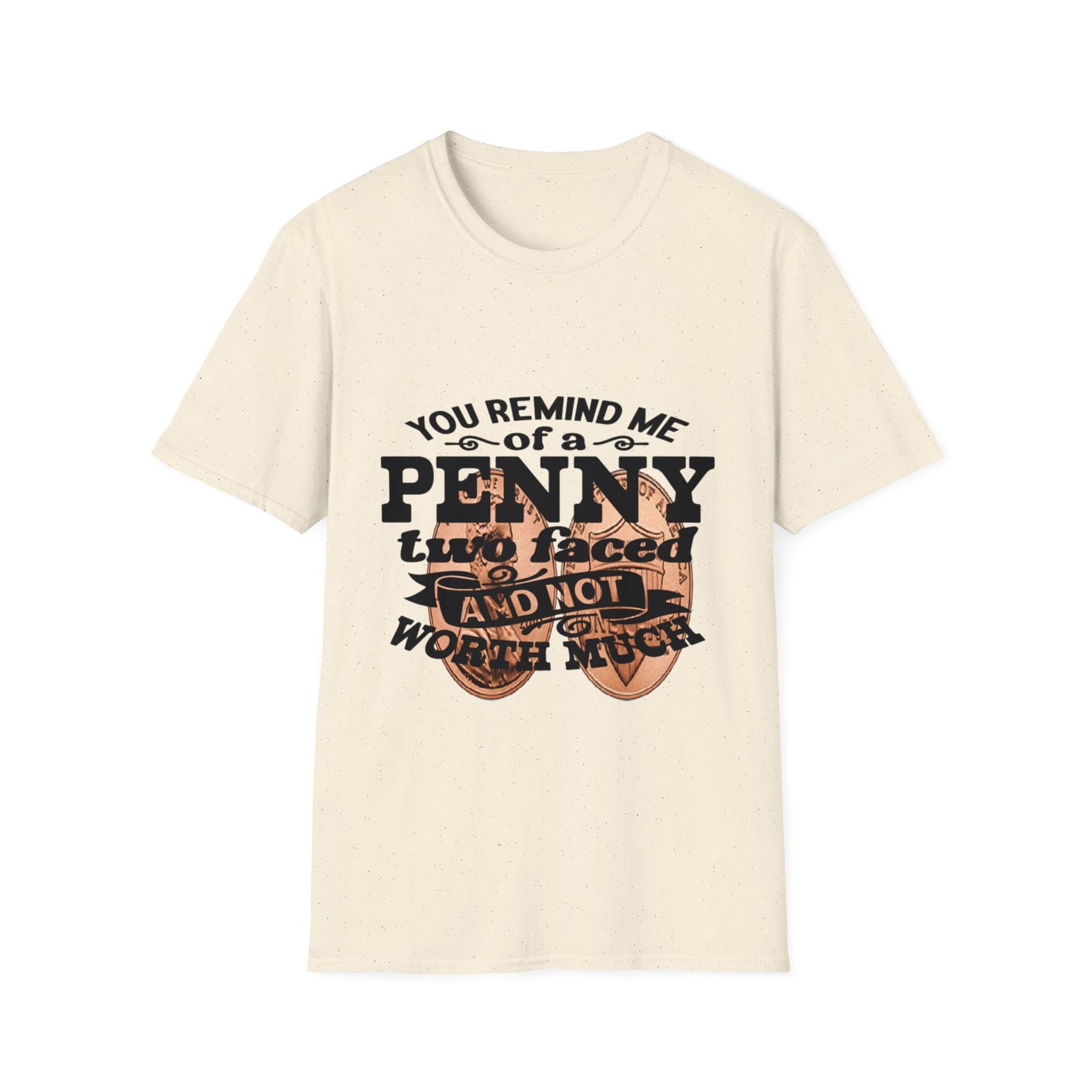 Penny, two face, not loyal people, not worth much