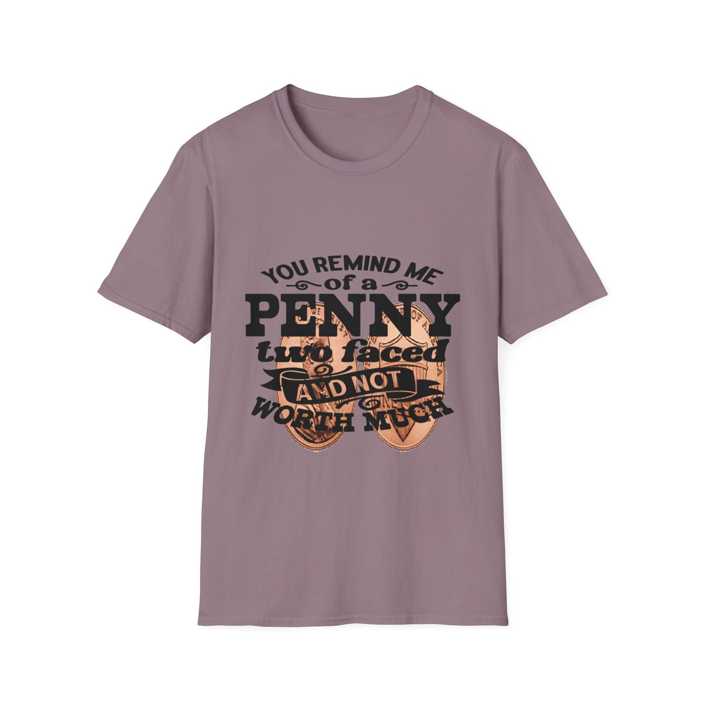 Penny, two face, not loyal people, not worth much
