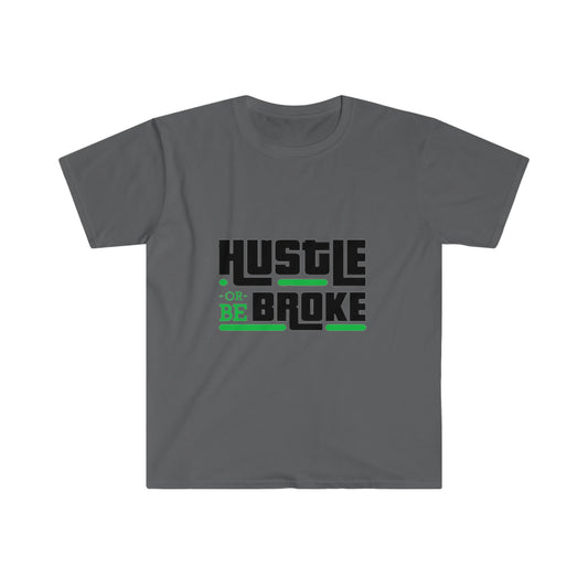 Unisex Softstyle T-Shirt, Hustle or be broke, Hustle, broke, money hustle